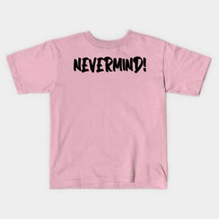 nevermind Kids T-Shirt